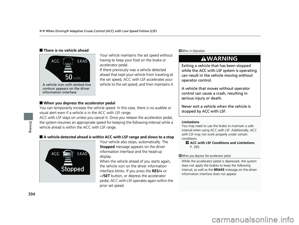 HONDA CLARITY FUEL CELL 2019  Owners Manual (in English) uuWhen Driving uAdaptive Cruise Control (ACC) with Low Speed Follow (LSF)
394
Driving
■There is no vehicle ahead
Your vehicle maintains the set speed without 
having to keep your foot on the brake o
