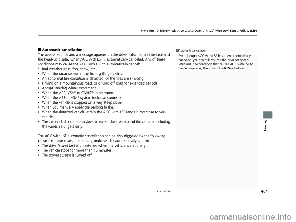 HONDA CLARITY FUEL CELL 2019  Owners Manual (in English) Continued401
uuWhen Driving uAdaptive Cruise Control (ACC) with Low Speed Follow (LSF)
Driving
■Automatic ca ncellation
The beeper sounds and a message appears on  the driver information interface a