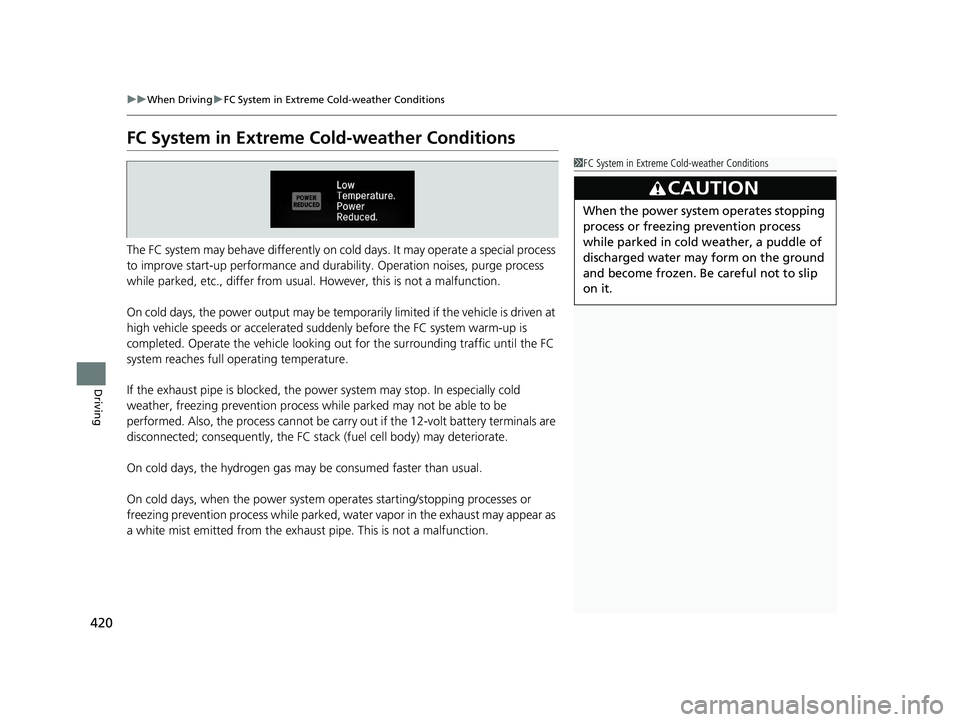 HONDA CLARITY FUEL CELL 2019  Owners Manual (in English) 420
uuWhen Driving uFC System in Extreme Cold-weather Conditions
Driving
FC System in Extreme  Cold-weather Conditions
The FC system may behave differently on cold days. It may operate a special proce