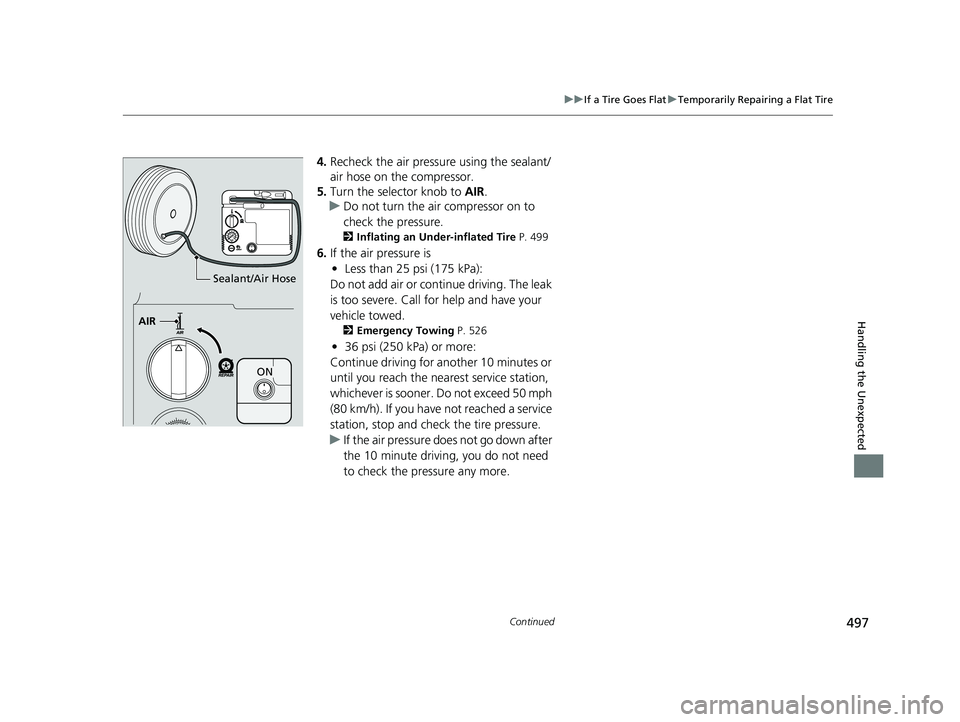 HONDA CLARITY FUEL CELL 2019  Owners Manual (in English) 497
uuIf a Tire Goes Flat uTemporarily Repairing a Flat Tire
Continued
Handling the Unexpected
4. Recheck the air pressure using the sealant/
air hose on the compressor.
5. Turn the selector knob to  