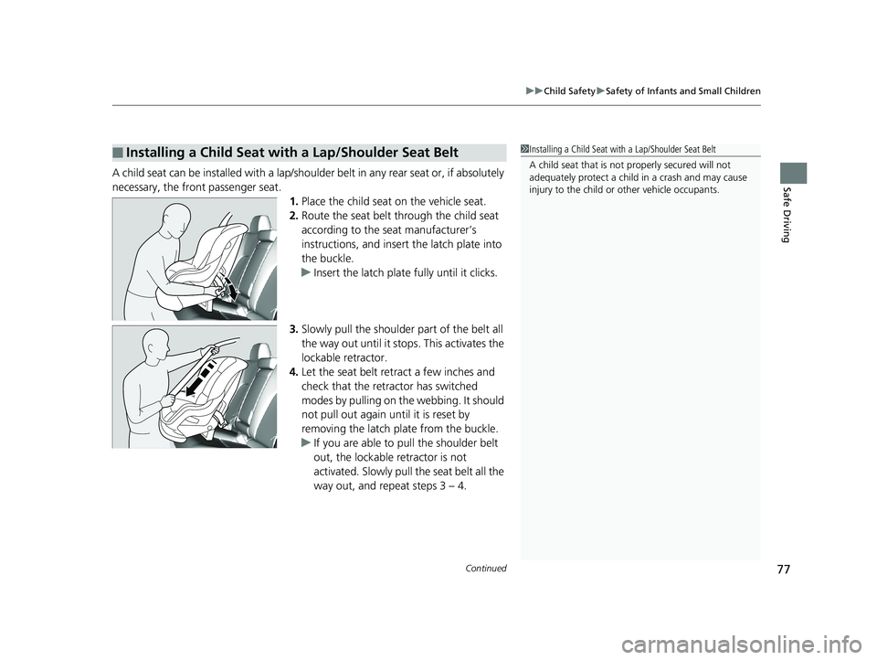 HONDA CLARITY FUEL CELL 2019 Owners Manual (in English) Continued77
uuChild Safety uSafety of Infants and Small Children
Safe DrivingA child seat can be installed with a lap/shoulder belt in any rear seat or, if absolutely
necessary, the front passenger s HONDA CLARITY FUEL CELL 2019 Owners Manual (in English) Continued77
uuChild Safety uSafety of Infants and Small Children
Safe DrivingA child seat can be installed with a lap/shoulder belt in any rear seat or, if absolutely
necessary, the front passenger s