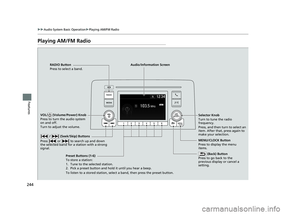 HONDA CR-V 2019  Owners Manual (in English) 244
uuAudio System Basic Operation uPlaying AM/FM Radio
Features
Playing AM/FM Radio
RADIO Button
Press to select a band.
 (Back) Button
Press to go back to the 
previous display or cancel a 
setting.