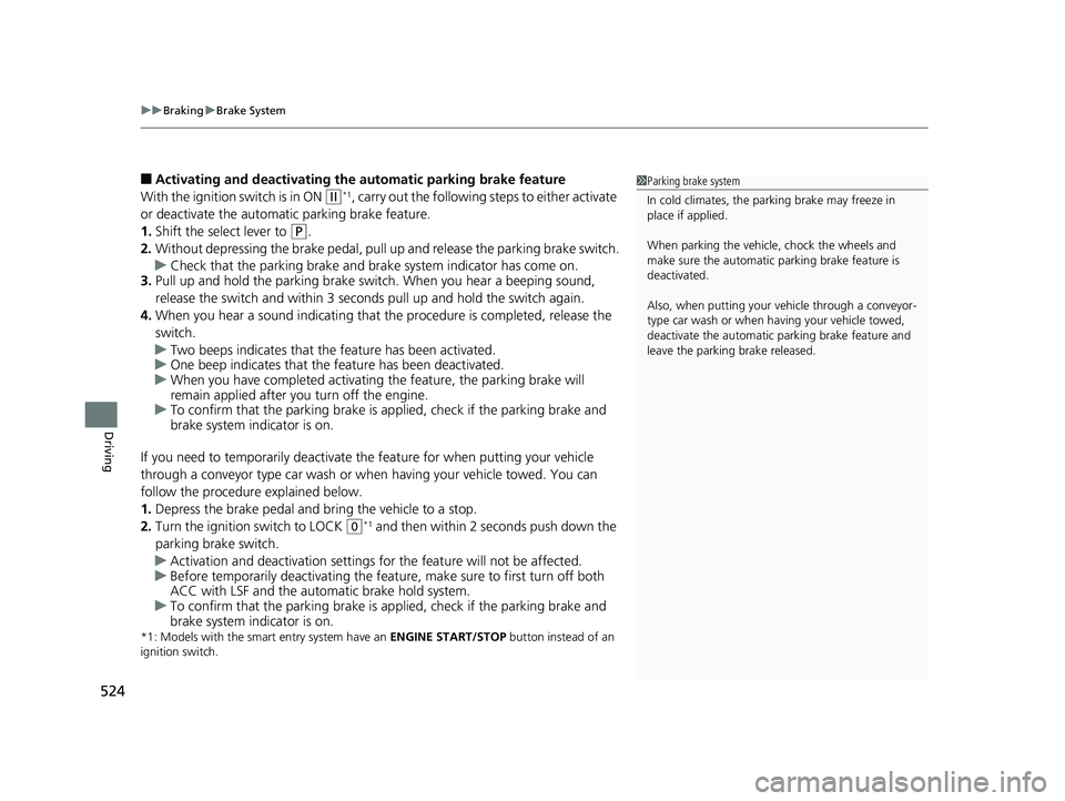 HONDA CR-V 2019 Owners Manual (in English) uuBraking uBrake System
524
Driving
■Activating and d eactivating the automatic parking brake feature
With the ignition switch is in ON
(w*1, carry out the following steps to either activate
or de HONDA CR-V 2019 Owners Manual (in English) uuBraking uBrake System
524
Driving
■Activating and d eactivating the automatic parking brake feature
With the ignition switch is in ON
(w*1, carry out the following steps to either activate
or de