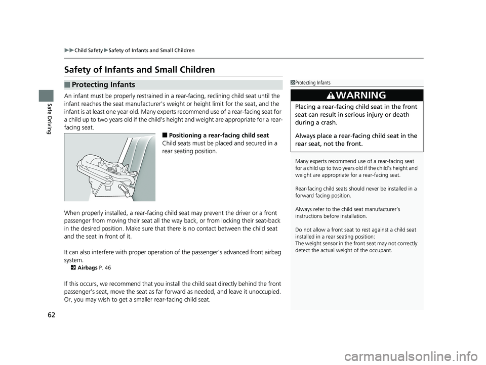 HONDA FIT 2019 Owners Manual (in English) 62
uuChild Safety uSafety of Infants and Small Children
Safe Driving
Safety of Infants and Small Children
An infant must be properly restrained in a rear-facing, reclining child seat until the
infa HONDA FIT 2019 Owners Manual (in English) 62
uuChild Safety uSafety of Infants and Small Children
Safe Driving
Safety of Infants and Small Children
An infant must be properly restrained in a rear-facing, reclining child seat until the
infa