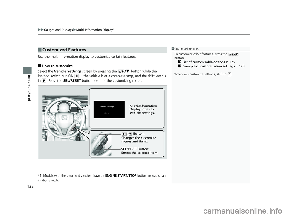 HONDA HR-V 2019  Owners Manual (in English) uuGauges and Displays uMulti-Information Display*
122
Instrument Panel
Use the multi-information display  to customize certain features.
■How to customize
Select the  Vehicle Settings screen by pres