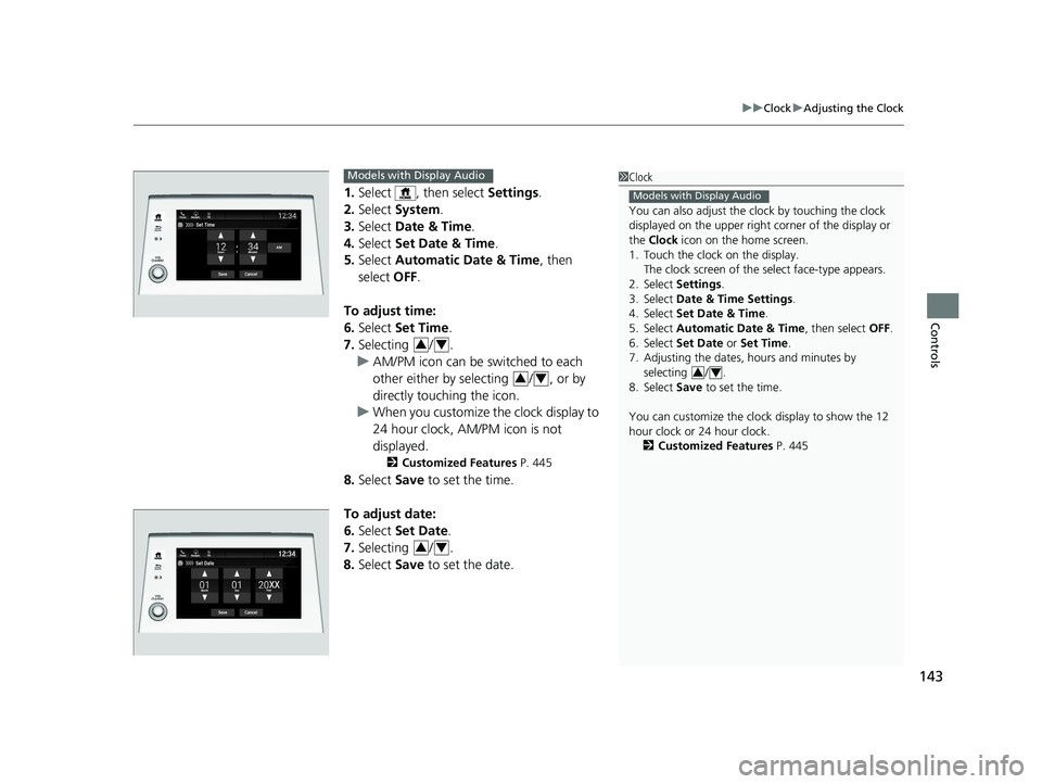 HONDA ODYSSEY 2019 Owners Manual (in English) 143
uuClock uAdjusting the Clock
Controls
1. Select , then select Settings.
2. Select System.
3. Select Date & Time .
4. Select Set Date & Time .
5. Select Automatic Date & Time , then
select HONDA ODYSSEY 2019 Owners Manual (in English) 143
uuClock uAdjusting the Clock
Controls
1. Select , then select Settings.
2. Select System.
3. Select Date & Time .
4. Select Set Date & Time .
5. Select Automatic Date & Time , then
select