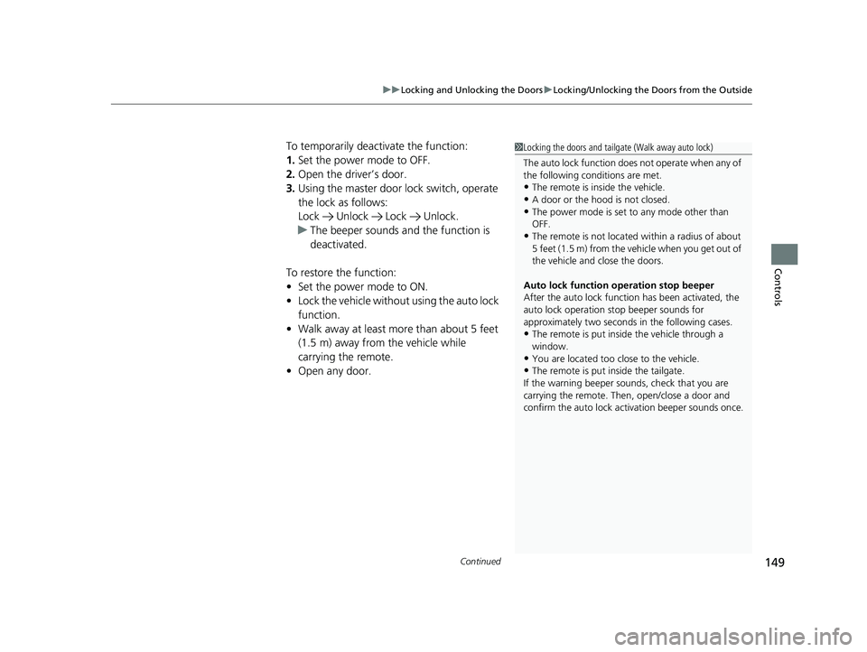 HONDA ODYSSEY 2019 Owners Manual (in English) Continued149
uuLocking and Unlocking the Doors uLocking/Unlocking the Doors from the Outside
Controls
To temporarily deactivate the function:
1. Set the power mode to OFF.
2. Open the driv er’s door HONDA ODYSSEY 2019 Owners Manual (in English) Continued149
uuLocking and Unlocking the Doors uLocking/Unlocking the Doors from the Outside
Controls
To temporarily deactivate the function:
1. Set the power mode to OFF.
2. Open the driv er’s door