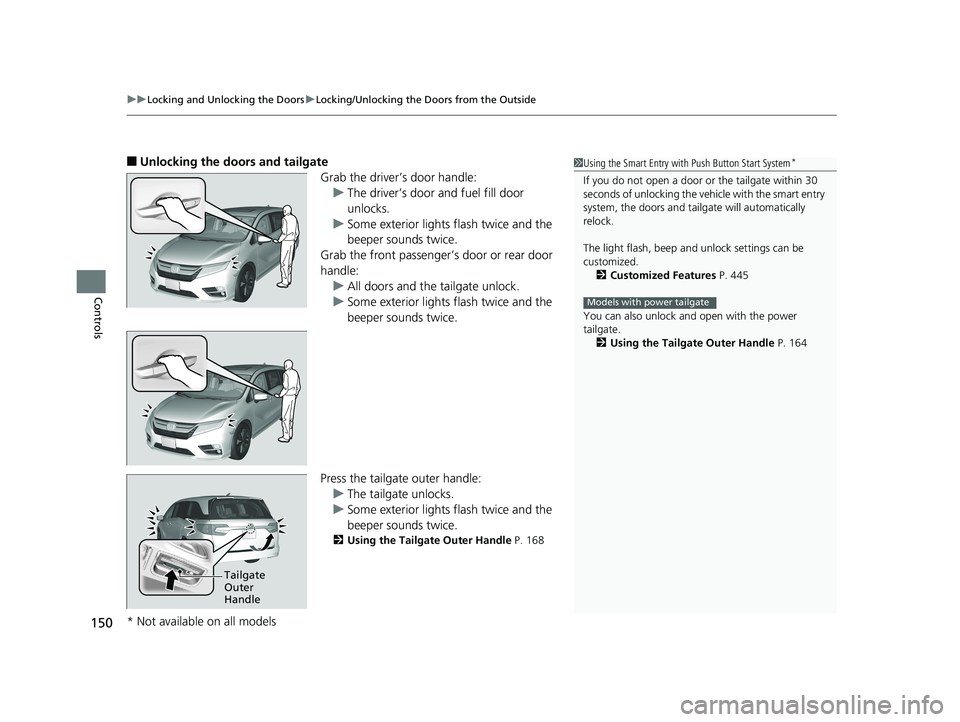 HONDA ODYSSEY 2019 Owners Manual (in English) uuLocking and Unlocking the Doors uLocking/Unlocking the Doors from the Outside
150
Controls
■Unlocking the doors and tailgate
Grab the driver’s door handle:u The driver’s door and fuel fill doo HONDA ODYSSEY 2019 Owners Manual (in English) uuLocking and Unlocking the Doors uLocking/Unlocking the Doors from the Outside
150
Controls
■Unlocking the doors and tailgate
Grab the driver’s door handle:u The driver’s door and fuel fill doo
