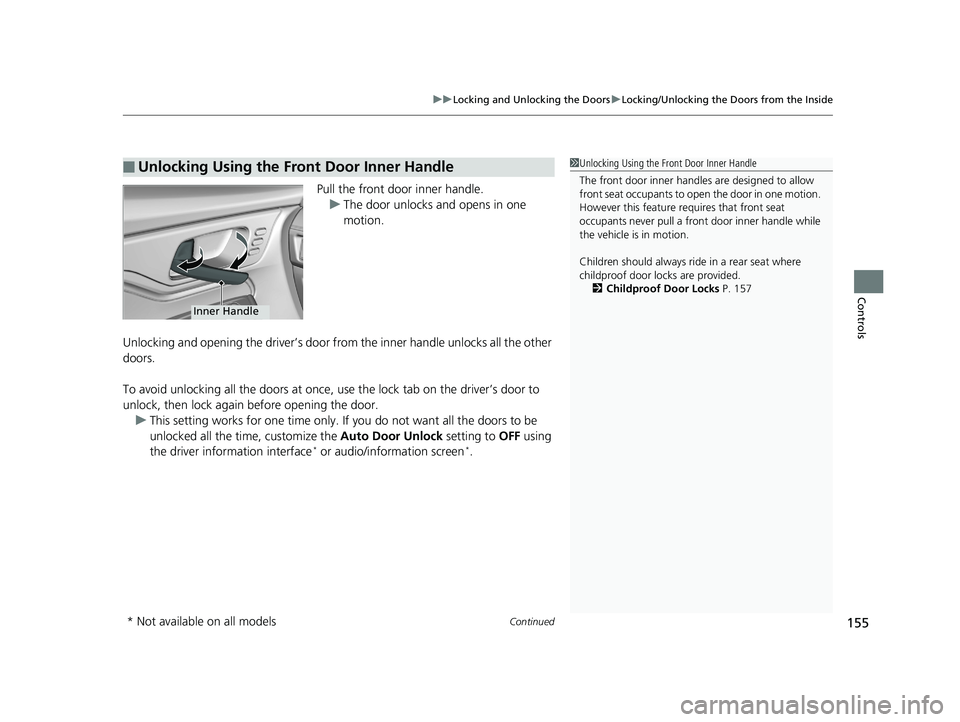 HONDA ODYSSEY 2019 Owners Manual (in English) Continued155
uuLocking and Unlocking the Doors uLocking/Unlocking the Doors from the Inside
Controls
Pull the front door inner handle.
u The door unlocks and opens in one
motion.
Unlocking and openin HONDA ODYSSEY 2019 Owners Manual (in English) Continued155
uuLocking and Unlocking the Doors uLocking/Unlocking the Doors from the Inside
Controls
Pull the front door inner handle.
u The door unlocks and opens in one
motion.
Unlocking and openin