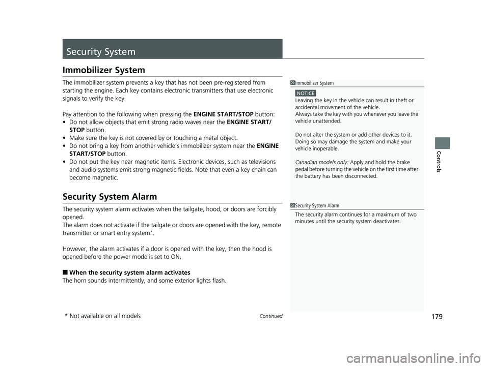 HONDA ODYSSEY 2019 Owners Manual (in English) 179Continued
Controls
Security System
Immobilizer System
The immobilizer system prevents a key that has not been pre-registered from
starting the engine. Each key contains electronic transmitters th HONDA ODYSSEY 2019 Owners Manual (in English) 179Continued
Controls
Security System
Immobilizer System
The immobilizer system prevents a key that has not been pre-registered from
starting the engine. Each key contains electronic transmitters th