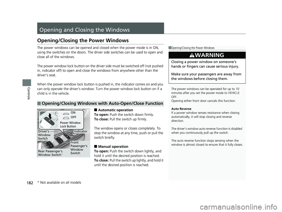 HONDA ODYSSEY 2019 Owners Manual (in English) 182
Controls
Opening and Closing the Windows
Opening/Closing the Power Windows
The power windows can be opened and closed when the power mode is in ON,
using the switches on the do ors. The driver si HONDA ODYSSEY 2019 Owners Manual (in English) 182
Controls
Opening and Closing the Windows
Opening/Closing the Power Windows
The power windows can be opened and closed when the power mode is in ON,
using the switches on the do ors. The driver si
