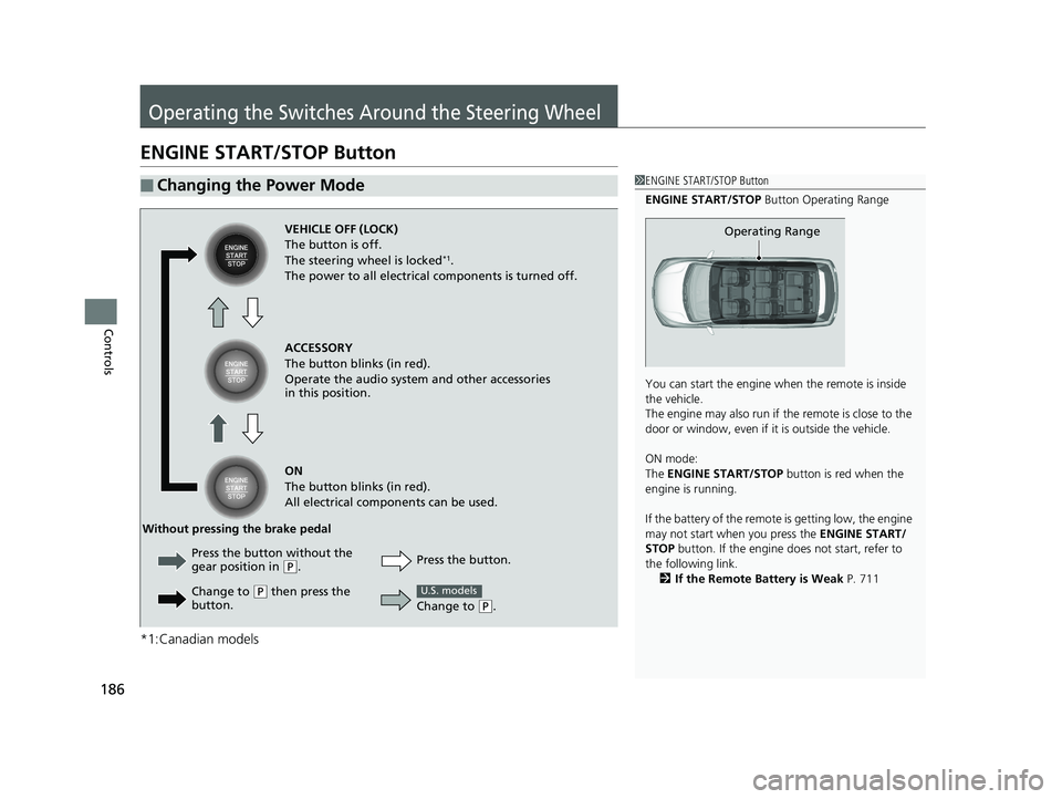 HONDA ODYSSEY 2019 Owners Manual (in English) 186
Controls
Operating the Switches Around the Steering Wheel
ENGINE START/STOP Button
*1:Canadian models
■Changing the Power Mode1ENGINE START/STOP Button
ENGINE START/STOP Button Operating Range
HONDA ODYSSEY 2019 Owners Manual (in English) 186
Controls
Operating the Switches Around the Steering Wheel
ENGINE START/STOP Button
*1:Canadian models
■Changing the Power Mode1ENGINE START/STOP Button
ENGINE START/STOP Button Operating Range