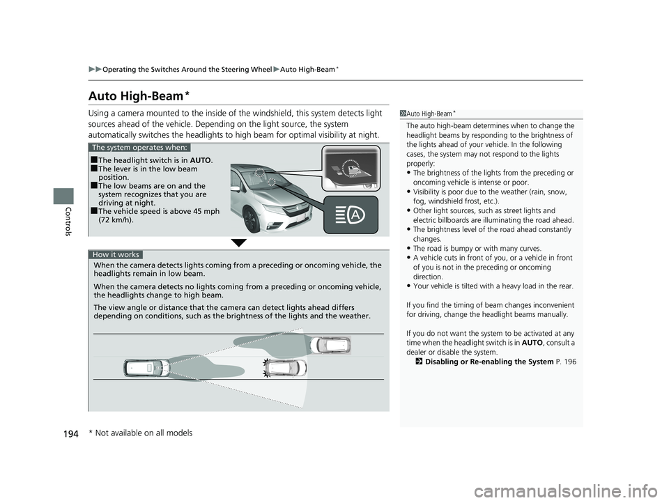 HONDA ODYSSEY 2019 Owners Manual (in English) 194
uuOperating the Switches Around the Steering Wheel uAuto High-Beam*
Controls
Auto High-Beam*
Using a camera mounted to the inside of the windshield, this system detects light
sources ahead of th HONDA ODYSSEY 2019 Owners Manual (in English) 194
uuOperating the Switches Around the Steering Wheel uAuto High-Beam*
Controls
Auto High-Beam*
Using a camera mounted to the inside of the windshield, this system detects light
sources ahead of th