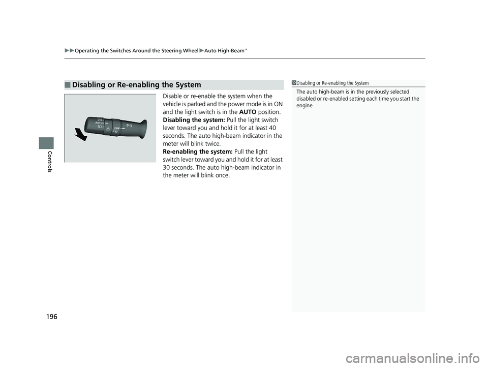 HONDA ODYSSEY 2019  Owners Manual (in English) uuOperating the Switches Around the Steering Wheel uAuto High-Beam*
196
Controls
Disable or re-enable the system when the 
vehicle is parked and the power mode is in ON 
and the light switch is in the