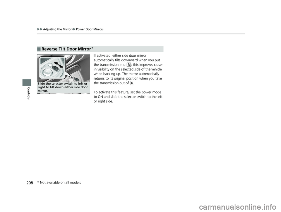 HONDA ODYSSEY 2019  Owners Manual (in English) 208
uuAdjusting the Mirrors uPower Door Mirrors
Controls
If activated, either side door mirror 
automatically tilts do wnward when you put 
the transmission into 
(R; this improves close-
in visibilit