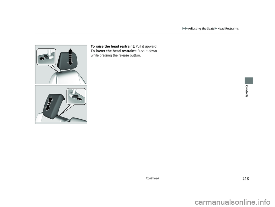 HONDA ODYSSEY 2019  Owners Manual (in English) 213
uuAdjusting the Seats uHead Restraints
Continued
Controls
To raise the head restraint:  Pull it upward.
To lower the head restraint:  Push it down 
while pressing the release button.
19 ODYSSEY-31