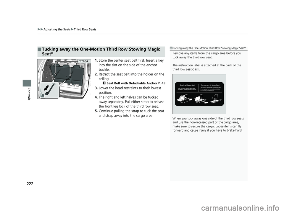 HONDA ODYSSEY 2019 Owners Manual (in English) uuAdjusting the Seats uThird Row Seats
222
Controls
1. Store the center seat belt first. Insert a key
into the slot on the side of the anchor
buckle.
2. Retract the seat belt into the holder on the HONDA ODYSSEY 2019 Owners Manual (in English) uuAdjusting the Seats uThird Row Seats
222
Controls
1. Store the center seat belt first. Insert a key
into the slot on the side of the anchor
buckle.
2. Retract the seat belt into the holder on the