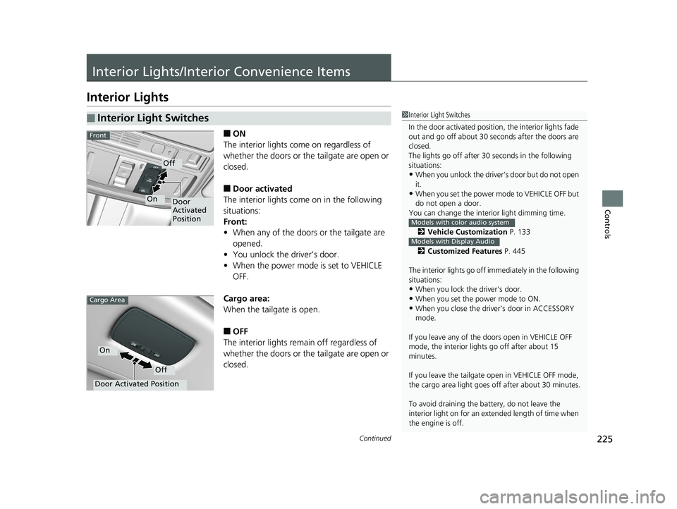 HONDA ODYSSEY 2019 Owners Manual (in English) 225Continued
Controls
Interior Lights/Interior Convenience Items
Interior Lights
■ON
The interior lights come on regardless of
whether the doors or the tailgate are open or
closed.
■Door activat HONDA ODYSSEY 2019 Owners Manual (in English) 225Continued
Controls
Interior Lights/Interior Convenience Items
Interior Lights
■ON
The interior lights come on regardless of
whether the doors or the tailgate are open or
closed.
■Door activat