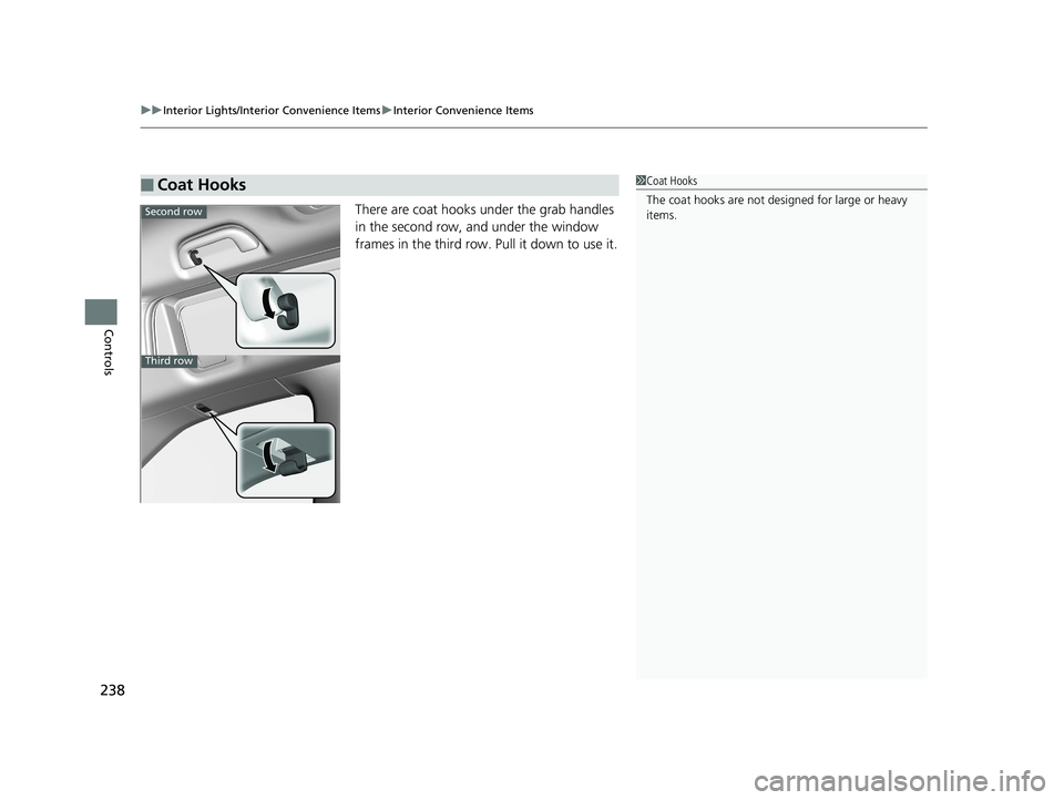 HONDA ODYSSEY 2019  Owners Manual (in English) uuInterior Lights/Interior Convenience Items uInterior Convenience Items
238
Controls
There are coat hooks under the grab handles 
in the second row, and under the window 
frames in the third row. Pul