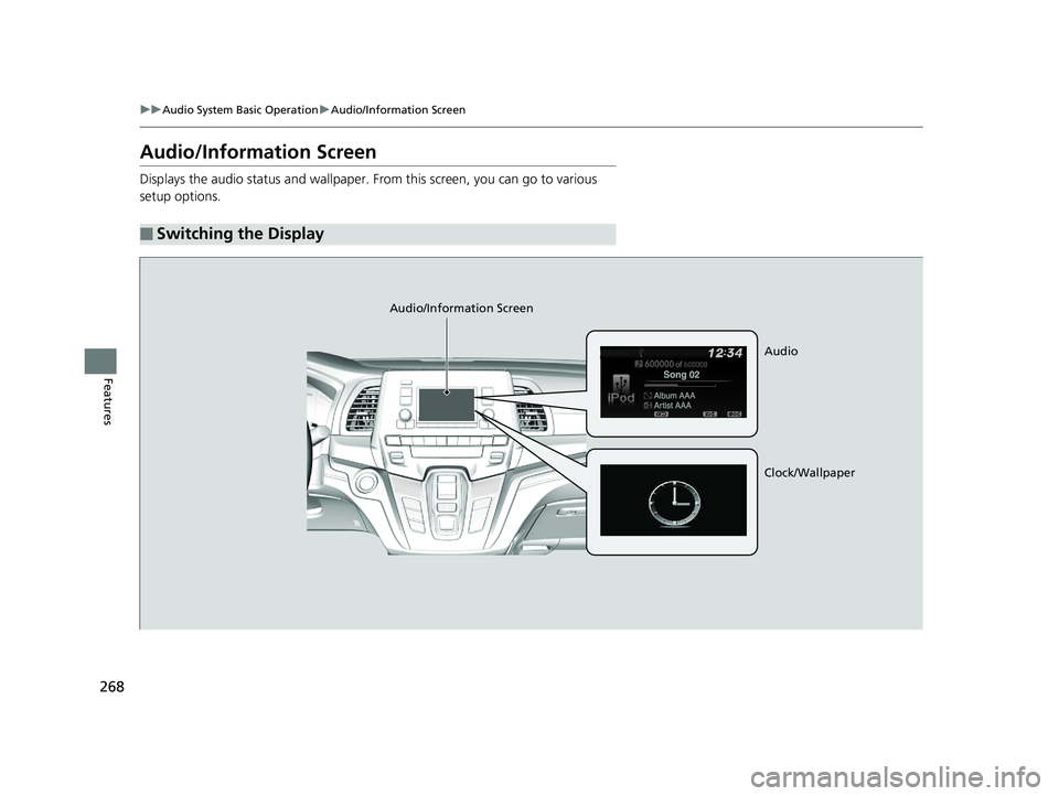 HONDA ODYSSEY 2019  Owners Manual (in English) 268
uuAudio System Basic Operation uAudio/Information Screen
Features
Audio/Information Screen
Displays the audio status and wallpaper.  From this screen, you can go to various 
setup options.
■Swit