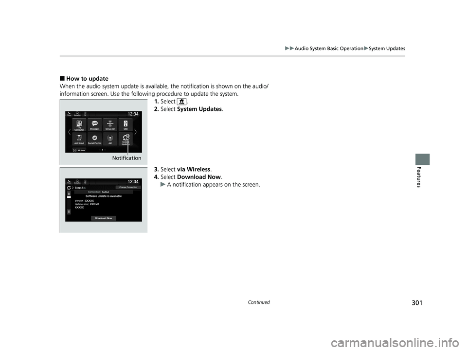 HONDA ODYSSEY 2019  Owners Manual (in English) 301
uuAudio System Basic Operation uSystem Updates
Continued
Features
■How to update
When the audio system update  is available, the notification is shown on the audio/
information screen. Use the f