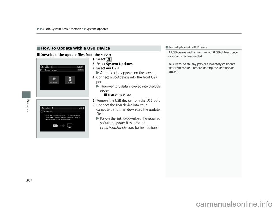 HONDA ODYSSEY 2019  Owners Manual (in English) uuAudio System Basic Operation uSystem Updates
304
Features
■Download the update files from the server
1.Select .
2. Select  System Updates .
3. Select  via USB .
u A notification appears on the scr
