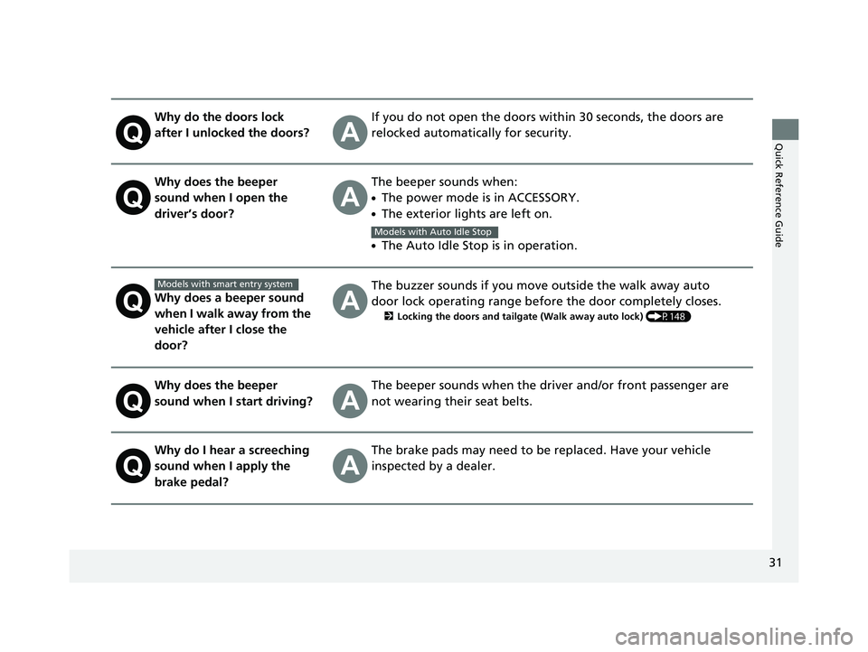 HONDA ODYSSEY 2019 Owners Manual (in English) 31
Quick Reference Guide
Why do the doors lock
after I unlocked the doors?If you do not open the doors within 30 seconds, the doors are
relocked automatically for security.
Why does the beeper
soun HONDA ODYSSEY 2019 Owners Manual (in English) 31
Quick Reference Guide
Why do the doors lock
after I unlocked the doors?If you do not open the doors within 30 seconds, the doors are
relocked automatically for security.
Why does the beeper
soun