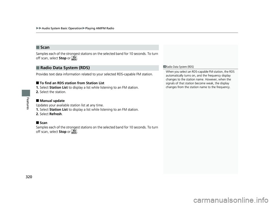 HONDA ODYSSEY 2019 Owners Manual (in English) uuAudio System Basic Operation uPlaying AM/FM Radio
320
Features
Samples each of the strongest stations on the selected band for 10 seconds. To turn
off scan, select Stop or .
Provides text data i HONDA ODYSSEY 2019 Owners Manual (in English) uuAudio System Basic Operation uPlaying AM/FM Radio
320
Features
Samples each of the strongest stations on the selected band for 10 seconds. To turn
off scan, select Stop or .
Provides text data i