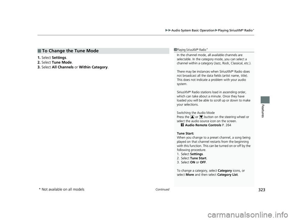 HONDA ODYSSEY 2019 Owners Manual (in English) Continued323
uuAudio System Basic Operation uPlaying SiriusXM ® Radio*
Features
1. Select Settings .
2. Select Tune Mode .
3. Select All Channels or Within Category .
■To Change the Tune Mode1P HONDA ODYSSEY 2019 Owners Manual (in English) Continued323
uuAudio System Basic Operation uPlaying SiriusXM ® Radio*
Features
1. Select Settings .
2. Select Tune Mode .
3. Select All Channels or Within Category .
■To Change the Tune Mode1P