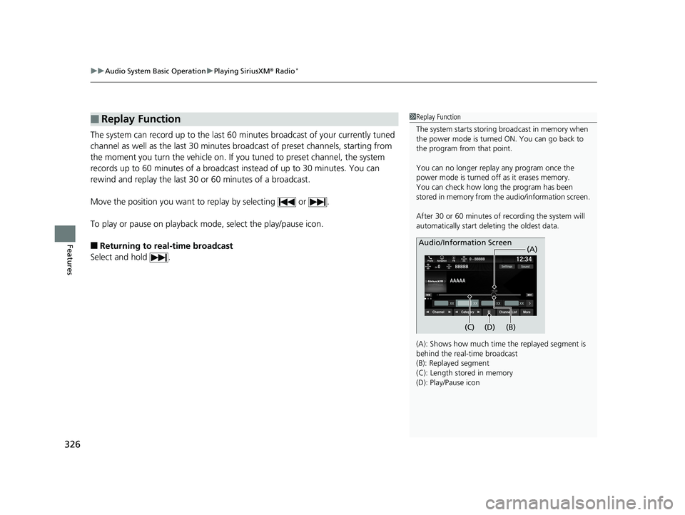 HONDA ODYSSEY 2019 Owners Manual (in English) uuAudio System Basic Operation uPlaying SiriusXM ® Radio*
326
Features
The system can record up to the last 60 minutes broadcast of your currently tuned
channel as well as the last 30 minutes broadc HONDA ODYSSEY 2019 Owners Manual (in English) uuAudio System Basic Operation uPlaying SiriusXM ® Radio*
326
Features
The system can record up to the last 60 minutes broadcast of your currently tuned
channel as well as the last 30 minutes broadc