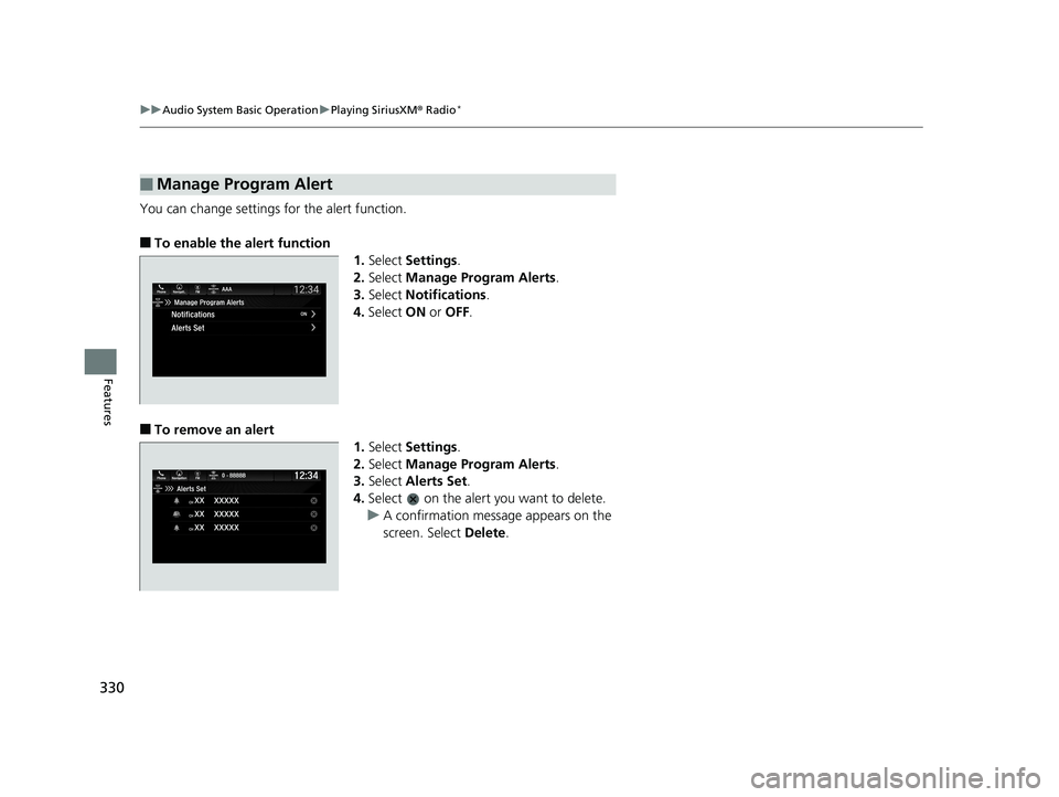 HONDA ODYSSEY 2019  Owners Manual (in English) 330
uuAudio System Basic Operation uPlaying SiriusXM ® Radio*
Features
You can change settings for the alert function.
■To enable the  alert function
1.Select  Settings .
2. Select  Manage Program 