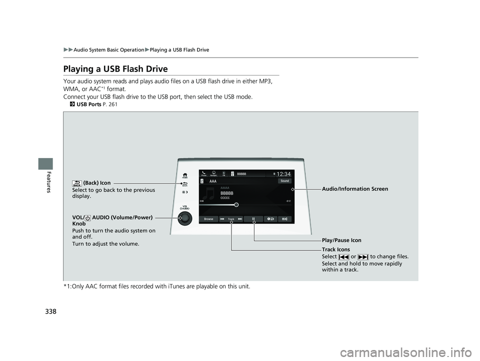 HONDA ODYSSEY 2019  Owners Manual (in English) 338
uuAudio System Basic Operation uPlaying a USB Flash Drive
Features
Playing a USB Flash Drive
Your audio system reads and plays audio f iles on a USB flash drive in either MP3, 
WMA, or AAC*1 forma