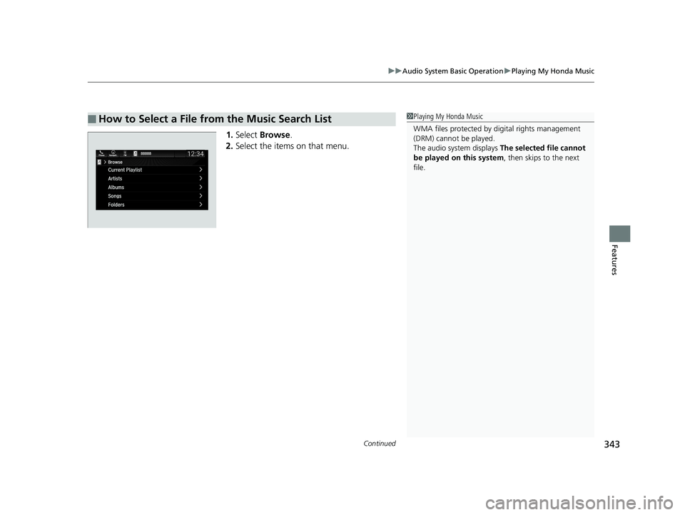 HONDA ODYSSEY 2019  Owners Manual (in English) Continued343
uuAudio System Basic Operation uPlaying My Honda Music
Features
1. Select  Browse .
2. Select the items on that menu.
■How to Select a File from the Music Search List1Playing My Honda M