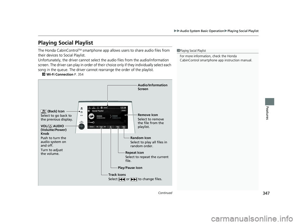 HONDA ODYSSEY 2019 Owners Manual (in English) 347
uuAudio System Basic Operation uPlaying Social Playlist
Continued
Features
Playing Social Playlist
The Honda CabinControlTM smartphone app allows users to share audio files from
their devices to HONDA ODYSSEY 2019 Owners Manual (in English) 347
uuAudio System Basic Operation uPlaying Social Playlist
Continued
Features
Playing Social Playlist
The Honda CabinControlTM smartphone app allows users to share audio files from
their devices to