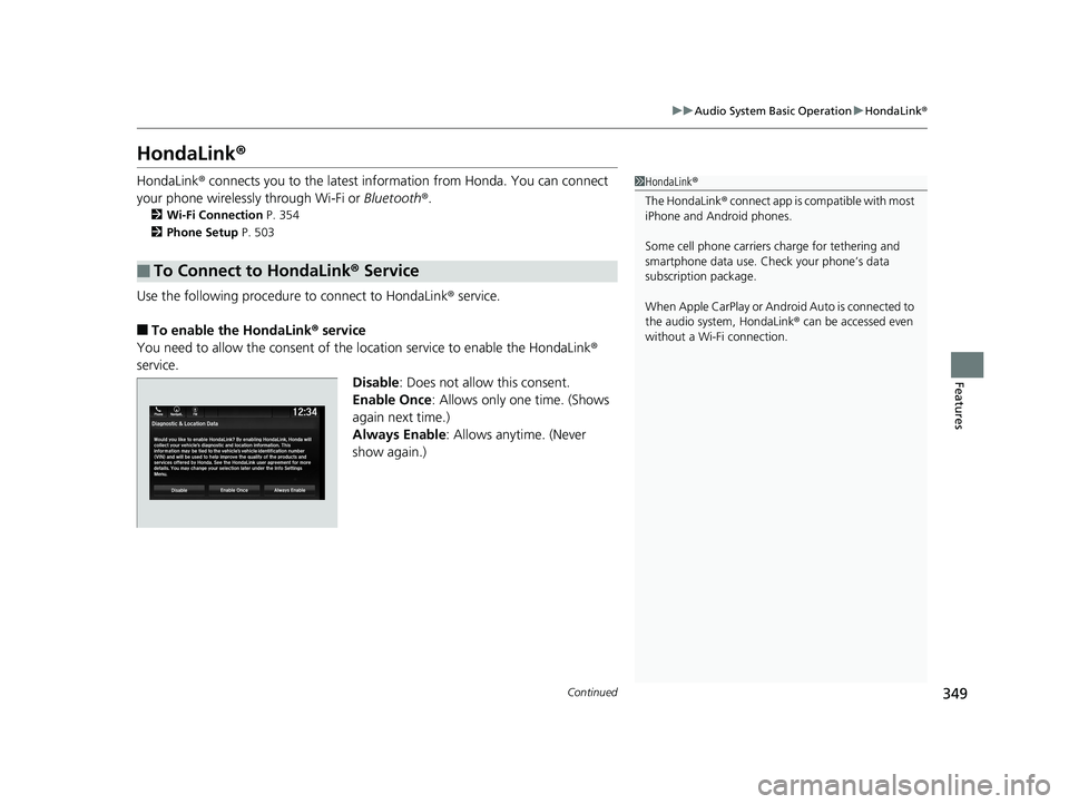 HONDA ODYSSEY 2019  Owners Manual (in English) 349
uuAudio System Basic Operation uHondaLink ®
Continued
Features
HondaLink ®
HondaLink® connects you to the latest info rmation from Honda. You can connect 
your phone wirelessly through Wi-Fi or
