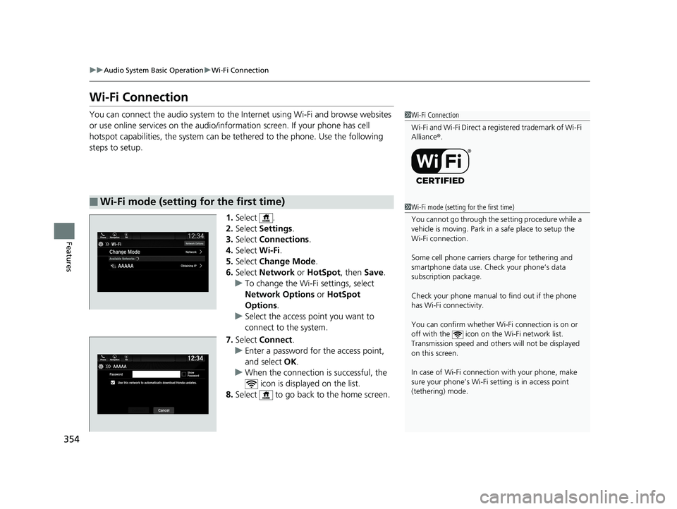 HONDA ODYSSEY 2019  Owners Manual (in English) 354
uuAudio System Basic Operation uWi-Fi Connection
Features
Wi-Fi Connection
You can connect the audio system to the Internet using Wi-Fi and browse websites 
or use online services on the audio/inf