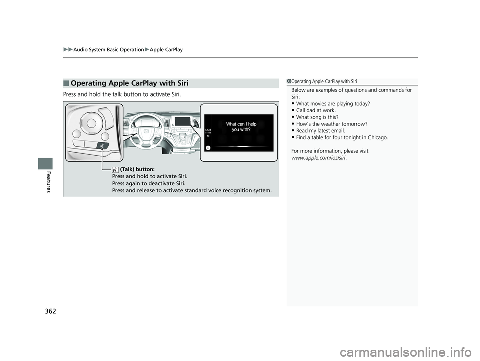HONDA ODYSSEY 2019  Owners Manual (in English) uuAudio System Basic Operation uApple CarPlay
362
Features
Press and hold the talk button to activate Siri.
■Operating Apple CarPlay with Siri1Operating Apple CarPlay with Siri
Below are examples of