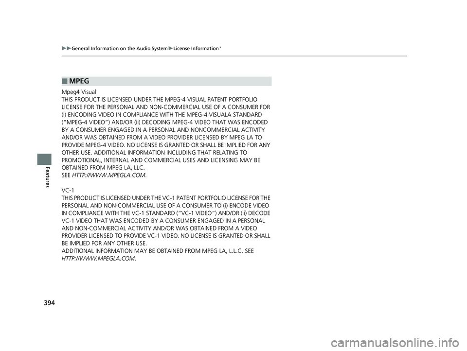 HONDA ODYSSEY 2019  Owners Manual (in English) 394
uuGeneral Information on the Audio System uLicense Information*
Features
Mpeg4 Visual
THIS PRODUCT IS LICENSED UNDER THE MPEG-4 VISUAL PATENT PORTFOLIO 
LICENSE FOR THE PERSONAL AND NON-COMMERCIAL