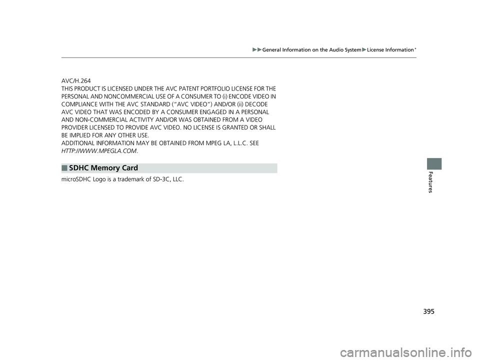 HONDA ODYSSEY 2019  Owners Manual (in English) 395
uuGeneral Information on the Audio System uLicense Information*
Features
AVC/H.264
THIS PRODUCT IS LICENSED UNDER THE AVC PATENT PORTFOLIO LICENSE FOR THE 
PERSONAL AND NONCOMMERCIAL USE OF A CO N
