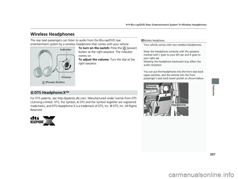 HONDA ODYSSEY 2019  Owners Manual (in English) 397
uuBlu-ray/DVD Rear Entertainment System*uWireless Headphones
Features
Wireless Headphones
The rear seat passengers can listen  to audio from the Blu-ray/DVD rear 
entertainment system by a wireles