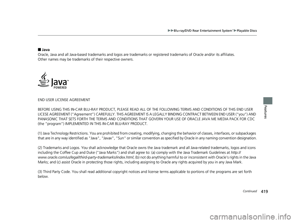 HONDA ODYSSEY 2019  Owners Manual (in English) 419
uuBlu-ray/DVD Rear Entertainment System*uPlayable Discs
Continued
Features
■Java
Oracle, Java and all Java-based trademarks and logos are trademar ks or registered trademarks of Oracle and/or it