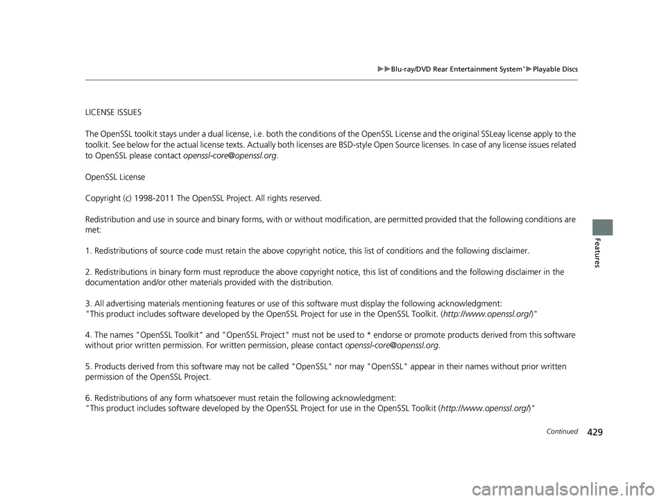 HONDA ODYSSEY 2019 Owners Manual (in English) 429
uuBlu-ray/DVD Rear Entertainment System*uPlayable Discs
Continued
Features
LICENSE ISSUES
The OpenSSL toolkit stays under a dual licen se, i.e. both the conditions of the OpenSSL License and the o HONDA ODYSSEY 2019 Owners Manual (in English) 429
uuBlu-ray/DVD Rear Entertainment System*uPlayable Discs
Continued
Features
LICENSE ISSUES
The OpenSSL toolkit stays under a dual licen se, i.e. both the conditions of the OpenSSL License and the o
