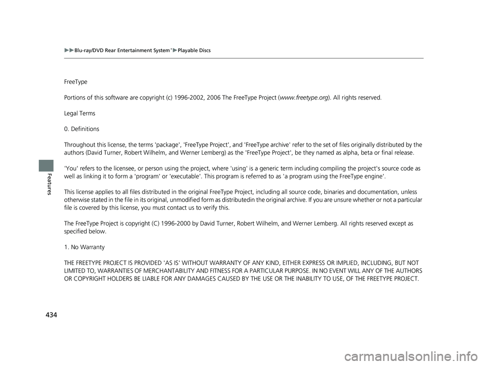 HONDA ODYSSEY 2019 Owners Manual (in English) 434
uuBlu-ray/DVD Rear Entertainment System*uPlayable Discs
Features
FreeType
Portions of this software ar e copyright (c) 1996-2002, 2006 The Fr eeType Project (www.freetype.org ). All rights reserve HONDA ODYSSEY 2019 Owners Manual (in English) 434
uuBlu-ray/DVD Rear Entertainment System*uPlayable Discs
Features
FreeType
Portions of this software ar e copyright (c) 1996-2002, 2006 The Fr eeType Project (www.freetype.org ). All rights reserve