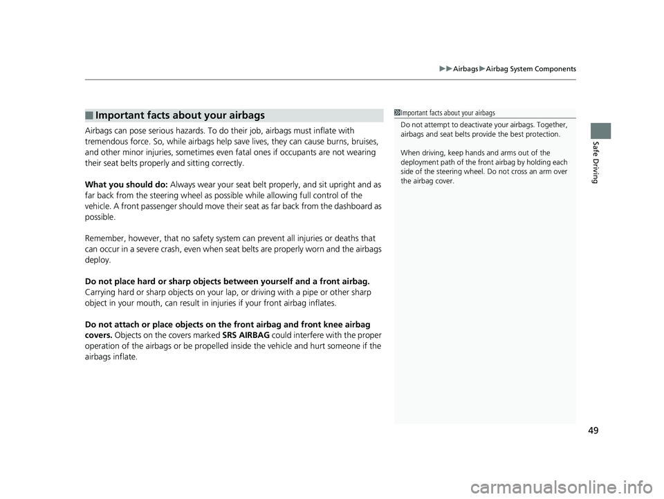HONDA ODYSSEY 2019 Owners Manual (in English) 49
uuAirbags uAirbag System Components
Safe DrivingAirbags can pose serious hazards. To do their job, airbags must inflate with
tremendous force. So, while airbags help sa ve lives, they can cause b HONDA ODYSSEY 2019 Owners Manual (in English) 49
uuAirbags uAirbag System Components
Safe DrivingAirbags can pose serious hazards. To do their job, airbags must inflate with
tremendous force. So, while airbags help sa ve lives, they can cause b