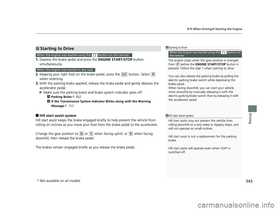 HONDA ODYSSEY 2019 Owners Manual (in English) 543
uuWhen Driving uStarting the Engine
Driving
1. Depress the brake pedal and press the ENGINE START/STOP button
simultaneously.
2. Keeping your right foot on the br ake pedal, press the button. HONDA ODYSSEY 2019 Owners Manual (in English) 543
uuWhen Driving uStarting the Engine
Driving
1. Depress the brake pedal and press the ENGINE START/STOP button
simultaneously.
2. Keeping your right foot on the br ake pedal, press the button.