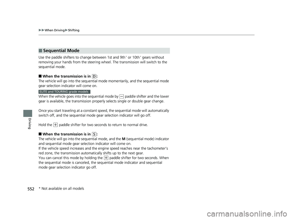 HONDA ODYSSEY 2019 Owners Manual (in English) 552
uuWhen Driving uShifting
Driving
Use the paddle shifters to change between 1st and 9th* or 10th* gears without
removing your hands from the steering wheel . The transmission will switch to the
HONDA ODYSSEY 2019 Owners Manual (in English) 552
uuWhen Driving uShifting
Driving
Use the paddle shifters to change between 1st and 9th* or 10th* gears without
removing your hands from the steering wheel . The transmission will switch to the