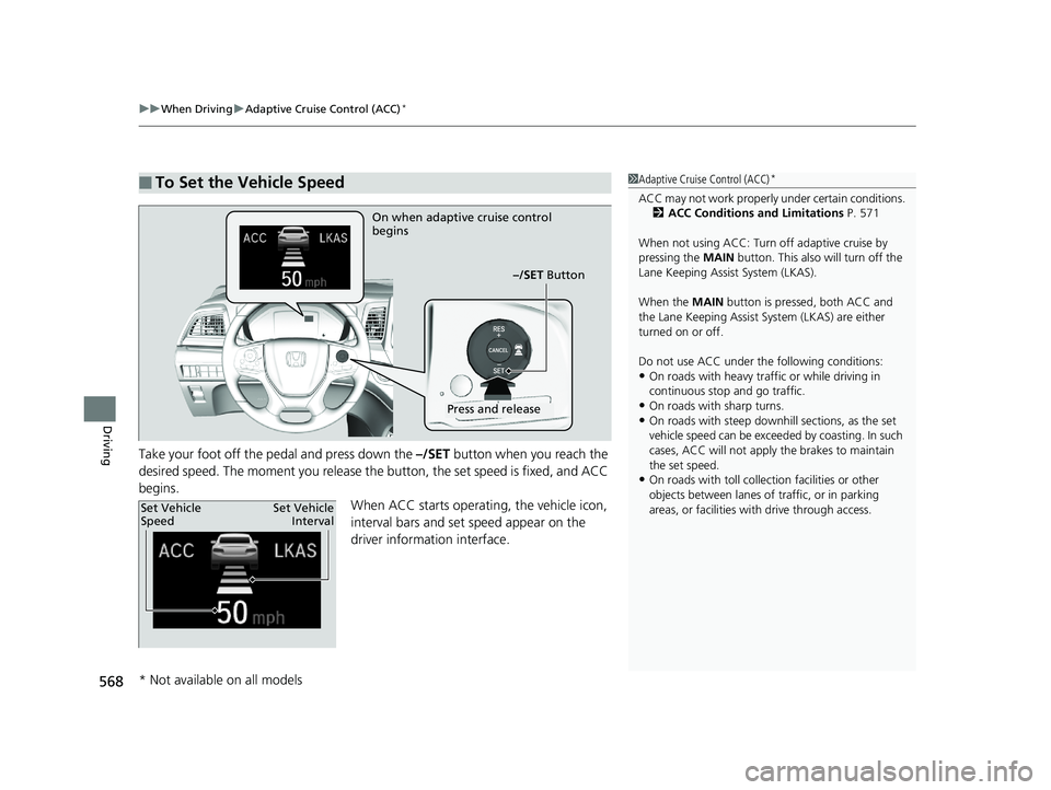 HONDA ODYSSEY 2019 Owners Manual (in English) uuWhen Driving uAdaptive Cruise Control (ACC)*
568
Driving
Take your foot off the pedal and press down the –/SET button when you reach the
desired speed. The moment you release the button, the se HONDA ODYSSEY 2019 Owners Manual (in English) uuWhen Driving uAdaptive Cruise Control (ACC)*
568
Driving
Take your foot off the pedal and press down the –/SET button when you reach the
desired speed. The moment you release the button, the se