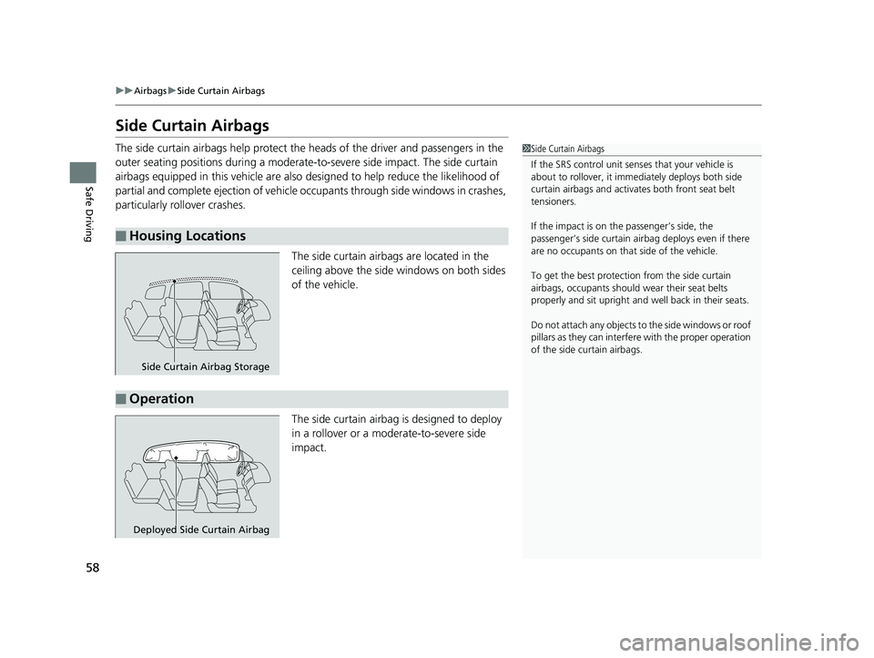 HONDA ODYSSEY 2019 Owners Manual (in English) 58
uuAirbags uSide Curtain Airbags
Safe Driving
Side Curtain Airbags
The side curtain airbags help protect the heads of the driver and passengers in the
outer seating positions during a moderate-to HONDA ODYSSEY 2019 Owners Manual (in English) 58
uuAirbags uSide Curtain Airbags
Safe Driving
Side Curtain Airbags
The side curtain airbags help protect the heads of the driver and passengers in the
outer seating positions during a moderate-to