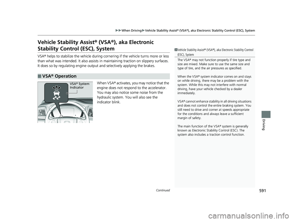 HONDA ODYSSEY 2019 Owners Manual (in English) 591
uuWhen Driving uVehicle Stability Assist ® (VSA ®), aka Electronic Stability Control (ESC), System
Continued
Driving
Vehicle Stability Assist ® (VSA ®), aka Electronic
Stability Control (ESC) HONDA ODYSSEY 2019 Owners Manual (in English) 591
uuWhen Driving uVehicle Stability Assist ® (VSA ®), aka Electronic Stability Control (ESC), System
Continued
Driving
Vehicle Stability Assist ® (VSA ®), aka Electronic
Stability Control (ESC)