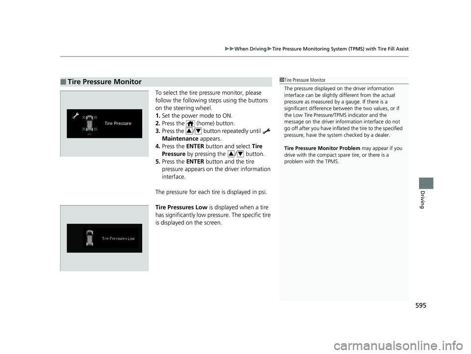 HONDA ODYSSEY 2019 Owners Manual (in English) 595
uuWhen Driving uTire Pressure Monitoring System (TPMS) with Tire Fill Assist
Driving
To select the tire pressure monitor, please
follow the following st eps using the buttons
on the steering whe HONDA ODYSSEY 2019 Owners Manual (in English) 595
uuWhen Driving uTire Pressure Monitoring System (TPMS) with Tire Fill Assist
Driving
To select the tire pressure monitor, please
follow the following st eps using the buttons
on the steering whe
